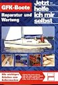 GFK-Boote: Reparatur und Wartung: Reparatur und Wartung / Jetzt helfe ich mir selbst / Alle wichtigen Arbeiten zum Selbermachen
