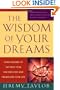 The Wisdom of Your Dreams: Using Dreams to Tap into Your Unconscious and Transform Your Life