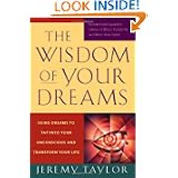 The Wisdom of Your Dreams: Using Dreams to Tap into Your Unconscious and Transform Your Life by Jeremy Taylor