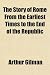 The Story of Rome From the Earliest Times to the End of the Republic