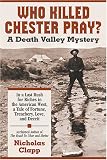 Who Killed Chester Pray?
 A Death Valley Mystery,
Nicholas Clapp