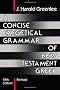 A Concise Exegetical Grammar of New Testament Greek