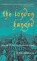 The London Hanged: Crime and Civil Society in the Eighteenth Century