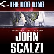 The Dog King: The Human Division, Episode 7 | [John Scalzi]