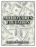 A MILLIONAIRES EDUCATION (TO MAKE MONEY, YOU HAVE TO BECOME EDUCATED)
