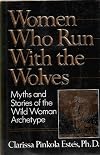 Women Who Run with the Wolves, Myths and Stories of the Wild Woman Archetype