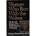 Women Who Run With the Wolves: Myths and Stories of the Wild Woman Archetype. by Clarissa Pinkola. Estes
