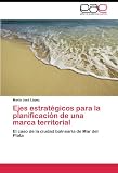 Ejes estratégicos para la planificación de una marca territorial: El caso de la ciudad balnearia de Mar del Plata