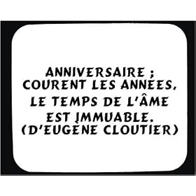 Anniversaire : Courent les ann�es, le temps de l'�me est immuable. (d'Eug�ne Cloutier) tapis de souris d�cor�