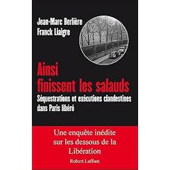 Ainsi finissent les salauds : S�questrations et ex�cutions clandestines dans Paris lib�r�