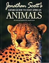 Jonathan Scott's Safari Guide to East African Animals Jonathan Scott's Safari Guide to East African Animals