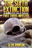 The Sixth Extinction: An Apocalyptic Tale of Survival. (Part Three: Infested.)