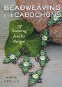 Beadweaving With Cabochons: 30 Stunning Jewelry Designs