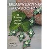 Beadweaving with Cabochons: 30 Stunning Jewelry Designs