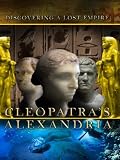 Cleopatra`s Alexandria Discovering a Lost Empire