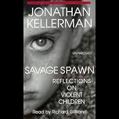Savage Spawn: Reflections on Violent Children | [Jonathan Kellerman]