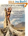 Outdoor Glamour Photography: The Complete Digital Guide to Taking Successful Outdoor Glamour Photographs