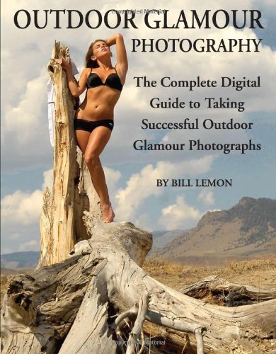 Outdoor Glamour Photography: The Complete Digital Guide to Taking Successful Outdoor Glamour Photographs