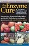 Enzyme Cure: How Plant Enzymes Can Help You Relieve 36 Health Problems (Alternative Medicine Guide)