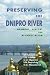 Preserving The Dnipro  River: Harmony, History, And Rehabilitation