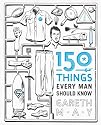 150 Things Every Man Should Know: Telling You the Things Your Best Friend Can't