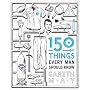 150 Things Every Man Should Know: Telling You the Things Your Best Friend Can't