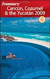 Frommer's Cancun, Cozumel & the Yucatan 2009 (Frommer's Complete Guides)