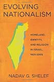 Evolving Nationalism: Homeland, Identity, and Religion in Israel, 19252005