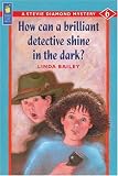 How Can a Brilliant Detective Shine in the Dark? (Stevie Diamond Mysteries)
