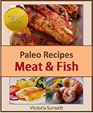 Paleo Recipes Meat & Fish - Paleolithic Cookbook of Healthy Recipes