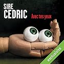 Avec tes yeux | Livre audio Auteur(s) : Sire Cédric Narrateur(s) : Stéphane Ronchewski