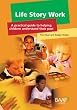 Life Story Work: A Practical Guide to Helping Children Understand Their Past
