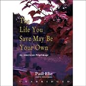 The Life You Save May Be Your Own: An American Pilgrimage | [Paul Elie]