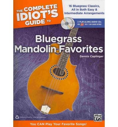 [(The Complete Idiot's Guide to Bluegrass Mandolin Favorites: 16 Bluegrass Classics, All in Both Easy & Intermediate Arrangements)] [Author: Dennis Caplinger] published on (October, 2010)