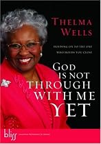 God Is Not Through with Me Yet: Holding On to the One Who Holds You Close