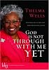 God Is Not Through with Me Yet: Holding On to the One Who Holds You Close