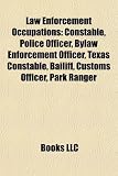 Law Enforcement Occupations: Constable, Police Officer, Bylaw Enforcement Officer, Texas Constable, Bailiff, Customs Officer, Park Ranger