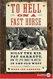To Hell on a Fast Horse LP: Billy the Kid, Pat Garrett, and the Epic Chase to Justice in the Old West