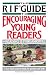 The
RIF
Guide
to
Encouraging
Young
Readers:
A
Fun-Filled
Sourcebook
of
Over
200
Favorite
Reading
Activities
of
Kids
and
Parents
from
Across
the
Countr