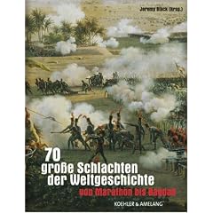 70 grosse Schlachten der Weltgeschichte. Von Marathon bis Bagdad (Gebundene Ausgabe)