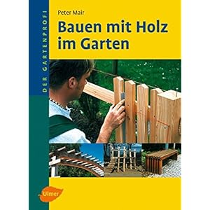 Bauen mit Holz im Garten (Der Gartenprofi)
