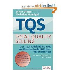 TQS Total Quality Selling: Der nachvollziehbare Weg zu �berdurchschnittlichem Verkaufserfolg