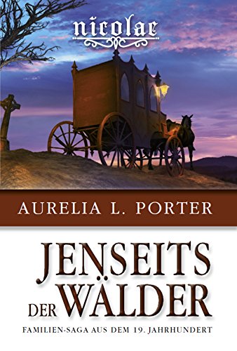 Nicolae - Jenseits der Wälder: 1872 - 1875 / Familien-Saga aus dem 19. Jahrhundert (German Edition)