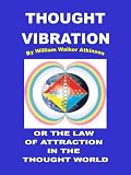 Thought Vibration or the Law of Attraction in the Thought World