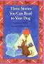 Three Stories You Can Read to Your Dog