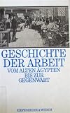 Geschichte der Arbeit - Vom Alten &Auml;gypten bis zur Gegenwart - Arne Eggebrecht, Jens Flemming, Gert Meyer
