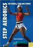 Step Aerobics: Fitness Training for Schools, Clubs and Studios