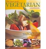 The best-ever vegetarian cookbook : over 200 recipes, illustrated step-by-step - each dish beautifully photographed to guarantee perfect results every time