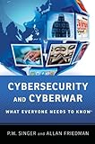 Cybersecurity and Cyberwar: What Everyone Needs to Know&reg;