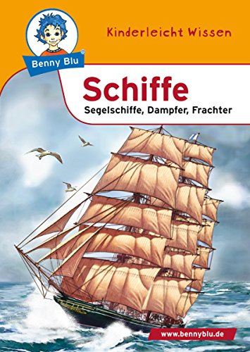 Benny Blu - Schiffe: Segelschiffe, Dampfer, Frachter (Benny Blu Kindersachbuch) (German Edition)